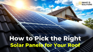 How to Pick the Right Solar Panels for Your Roof