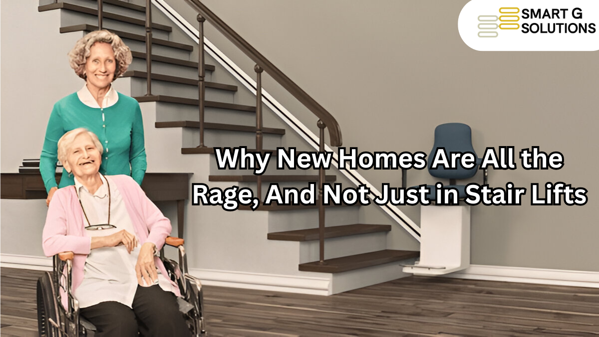 Why New Homes Are All the Rage, And Not Just in Stair Lifts